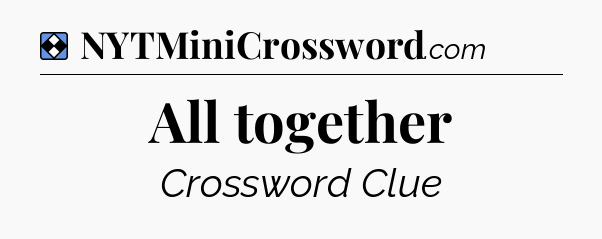 Solution: All together - NYT Mini Crossword