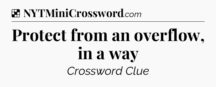 Solution: Protect from an overflow, in a way - NYT Crossword