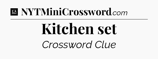 Kitchen set - LA Times Crossword