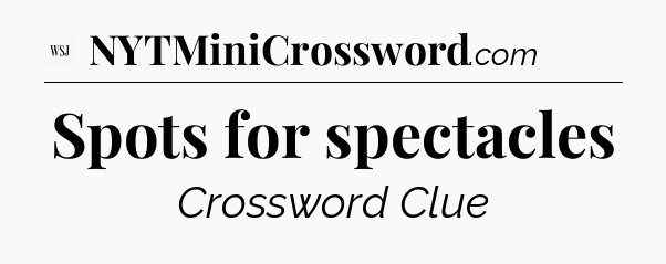 Spots for spectacles - WSJ Crossword