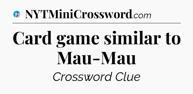 Card game similar to Mau-Mau Crossword Clue