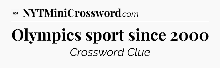 Olympics sport since 2000 - WSJ Crossword