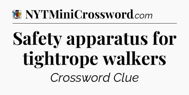 Safety apparatus for tightrope walkers Crossword Clue