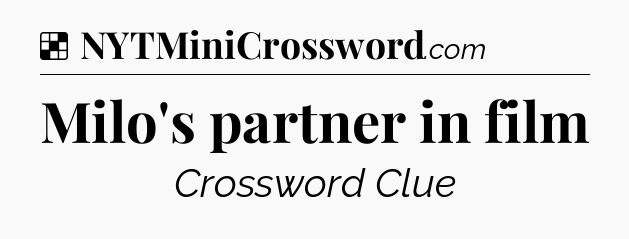 Solution: Milo's partner in film - NYT Crossword