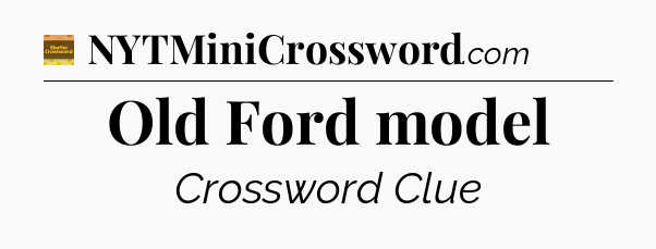 Old Ford model crossword clue Eugene Sheffer