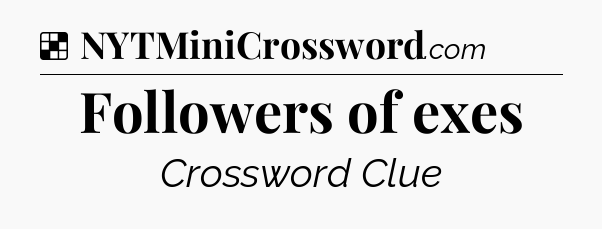 Solution: Followers of exes - NYT Crossword
