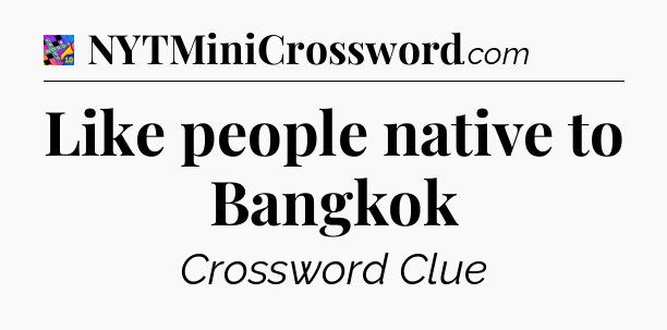 Like people native to Bangkok Crossword Clue