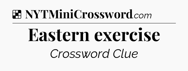 Solution: Eastern exercise - NYT Crossword