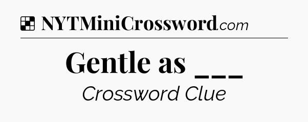 Solution: Gentle as ___ - NYT Crossword