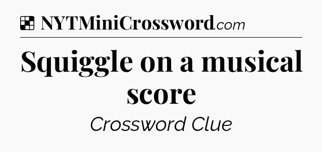 Solution: Squiggle on a musical score - NYT Crossword