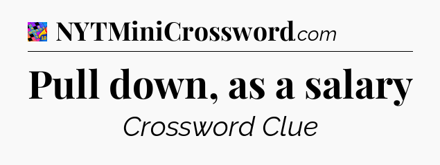 Pull down, as a salary Crossword Clue
