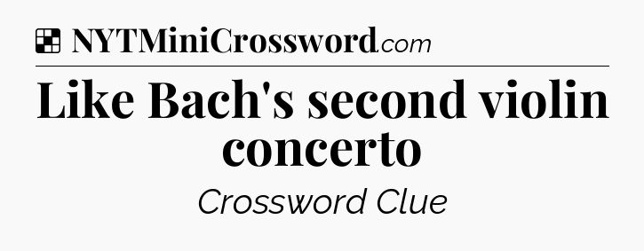 Solution: Like Bach's second violin concerto - NYT Crossword