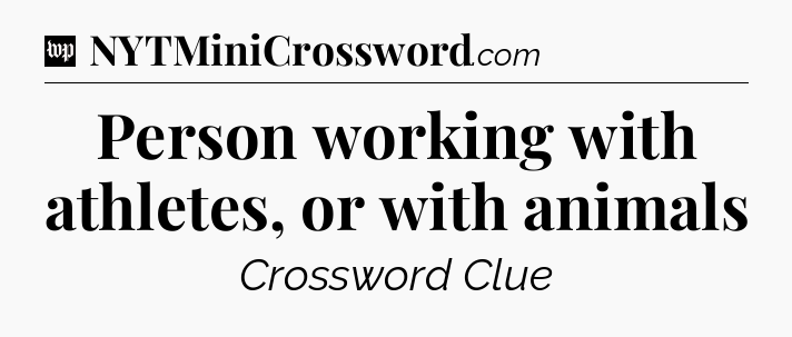 Person working with athletes, or with animals Crossword Clue