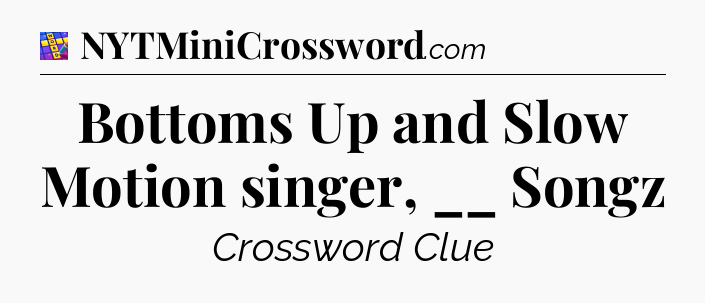 Bottoms Up and Slow Motion singer, __ Songz Codycross
