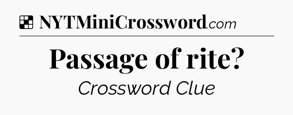 Solution: Passage of rite - NYT Crossword