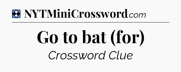 Solution: Go to bat (for) - NYT Mini Crossword
