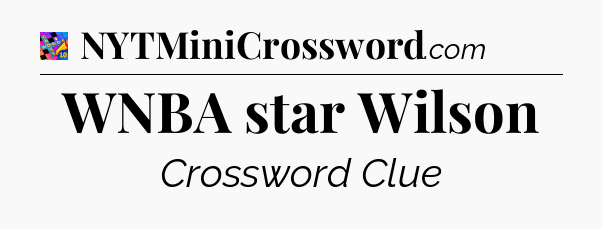 WNBA star Wilson Crossword Clue