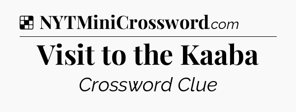 Solution: Visit to the Kaaba - NYT Crossword