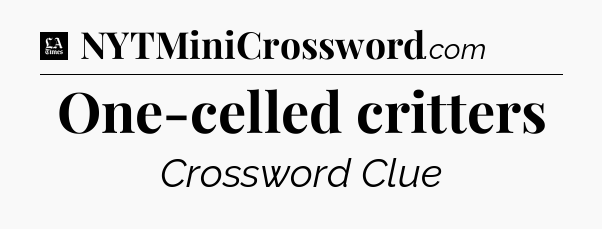 One-celled critters - LA Times Crossword
