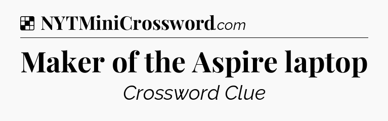 Solution: Maker of the Aspire laptop - NYT Crossword