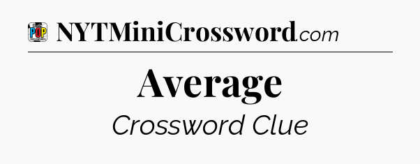 Average Crossword Clue