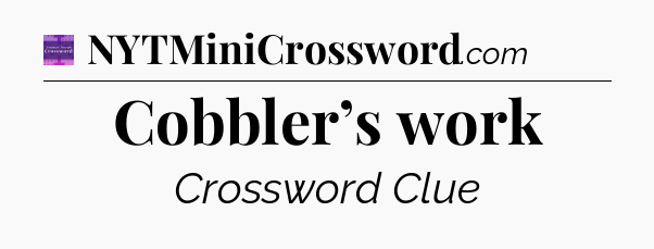 Cobbler’s work - Thomas Joseph Crossword