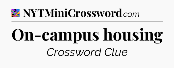 On-campus housing Crossword Clue