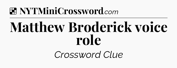 Solution: Matthew Broderick voice role - NYT Crossword