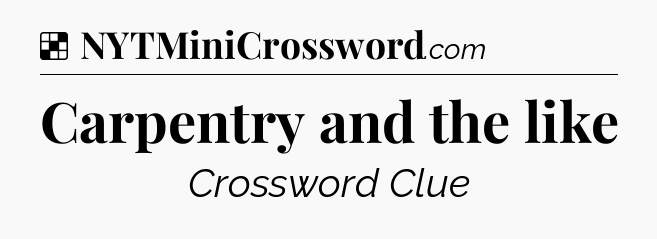 Solution: Carpentry and the like - NYT Crossword