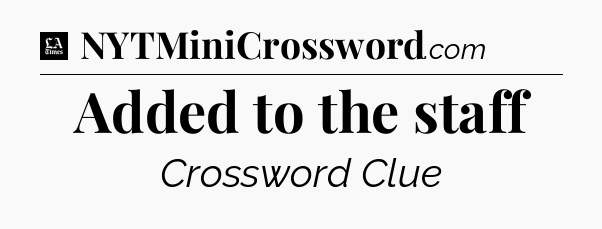 Added to the staff - LA Times Crossword