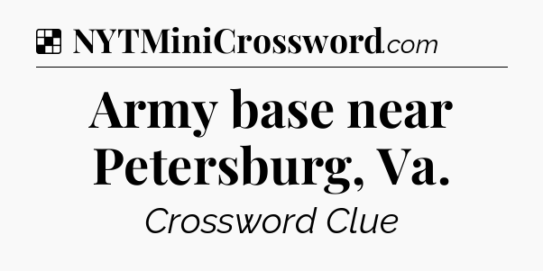 Solution: Army base near Petersburg, Va - NYT Crossword