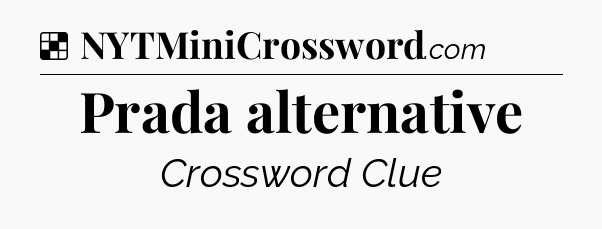 Solution: Prada alternative - NYT Crossword