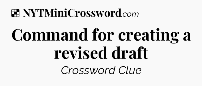 Solution: Command for creating a revised draft - NYT Crossword