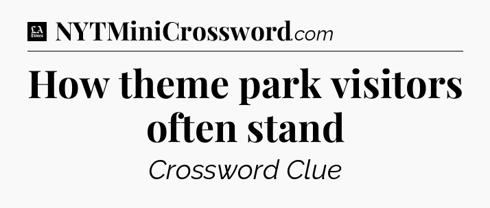 How theme park visitors often stand - LA Times Crossword