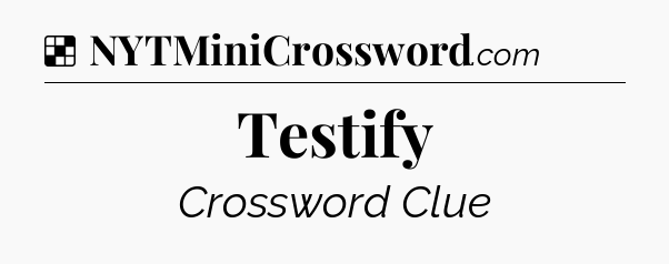 Solution: Testify - NYT Crossword