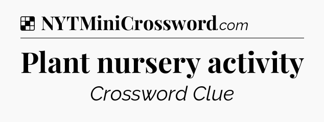 Solution: Plant nursery activity - NYT Crossword