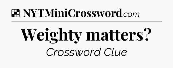 Solution: Weighty matters - NYT Crossword