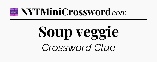 Soup veggie - Thomas Joseph Crossword