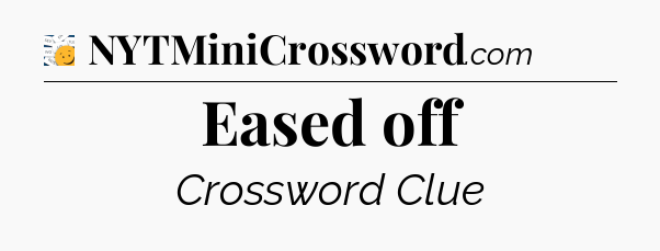 Eased off - 7 Little Words