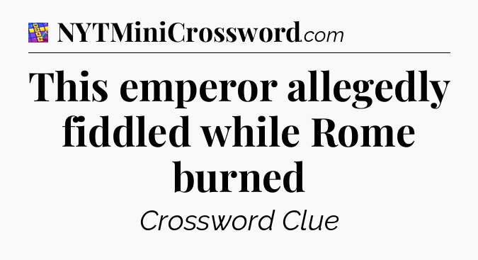 This emperor allegedly fiddled while Rome burned Codycross