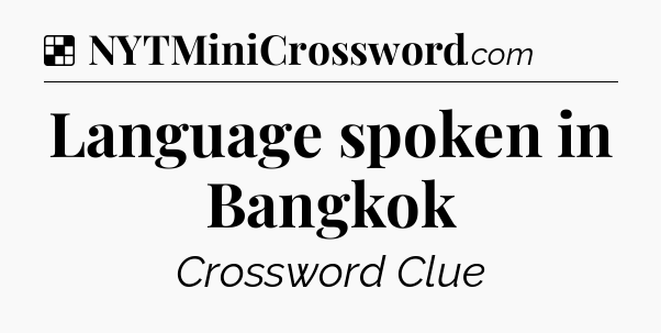 Solution: Language spoken in Bangkok - NYT Crossword
