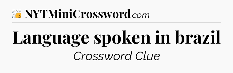 Language spoken in brazil - 7 Little Words