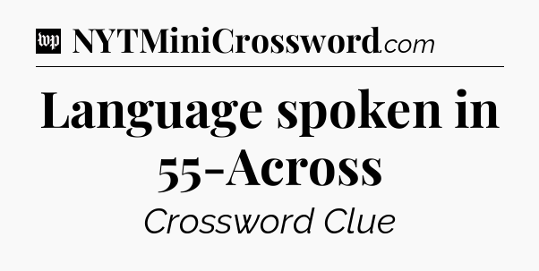 Language spoken in 55-Across Crossword Clue