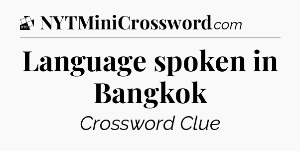 Language spoken in Bangkok - Daily Themed Classic Crossword