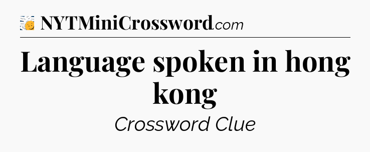 Language spoken in hong kong - 7 Little Words
