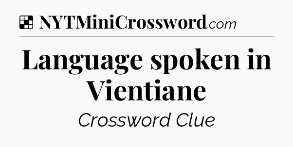 Solution: Language spoken in Vientiane - NYT Crossword