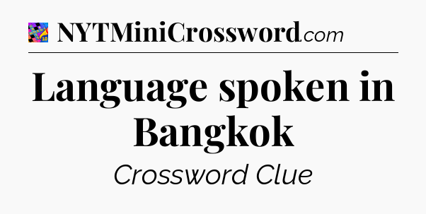 Language spoken in Bangkok Crossword Clue