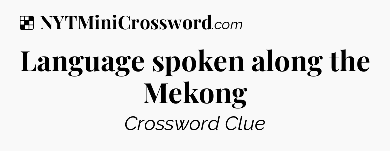 Solution: Language spoken along the Mekong - NYT Crossword