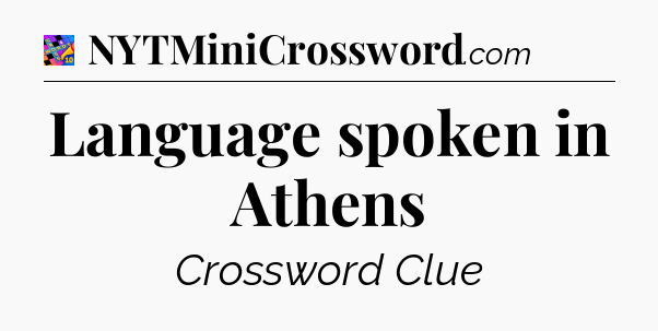 Language spoken in Athens Crossword Clue