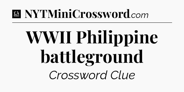 WWII Philippine battleground - LA Times Crossword